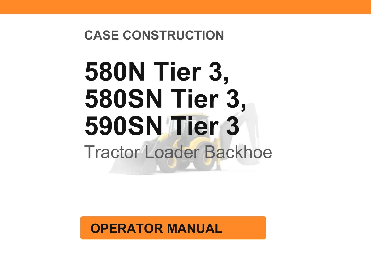 Case Construction 580N, 580SN, 590SN Tier 3 Tractor Loader Backhoe Operator Manual