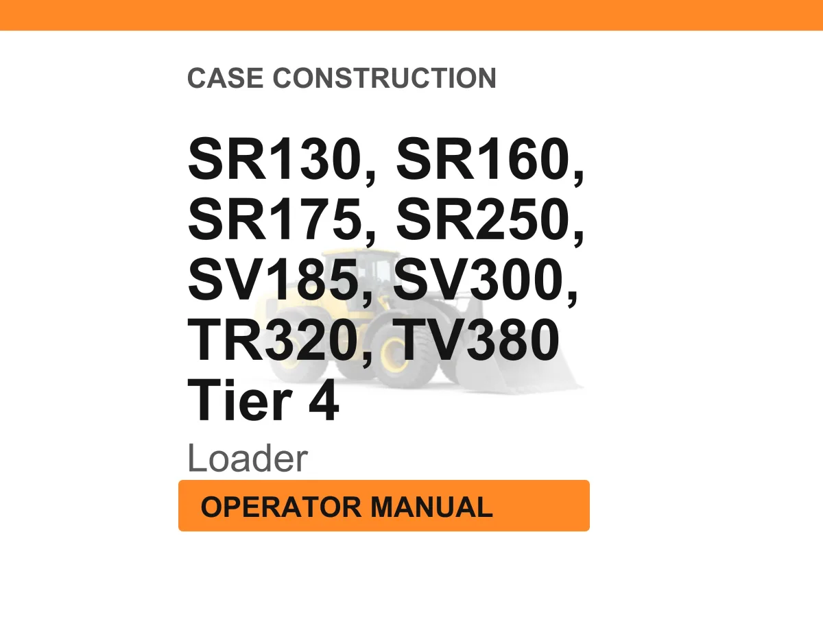 Case Construction SR130, SR160, SR175, SR250, SV185, SV300, TR320, TV380 Skid Steer and Compact Track Loader Operator Manual