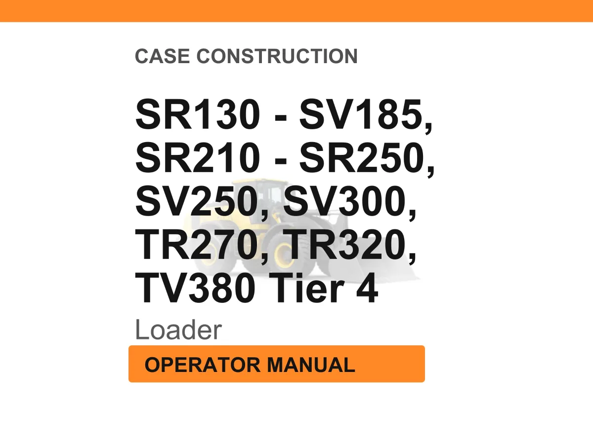 Case Construction SR130, SR160, SR175, SV185, SR210, SR220, SR250, SV250, SV300, TR270, TR320, TV380 Tier 4 Loader Operator Manual cover