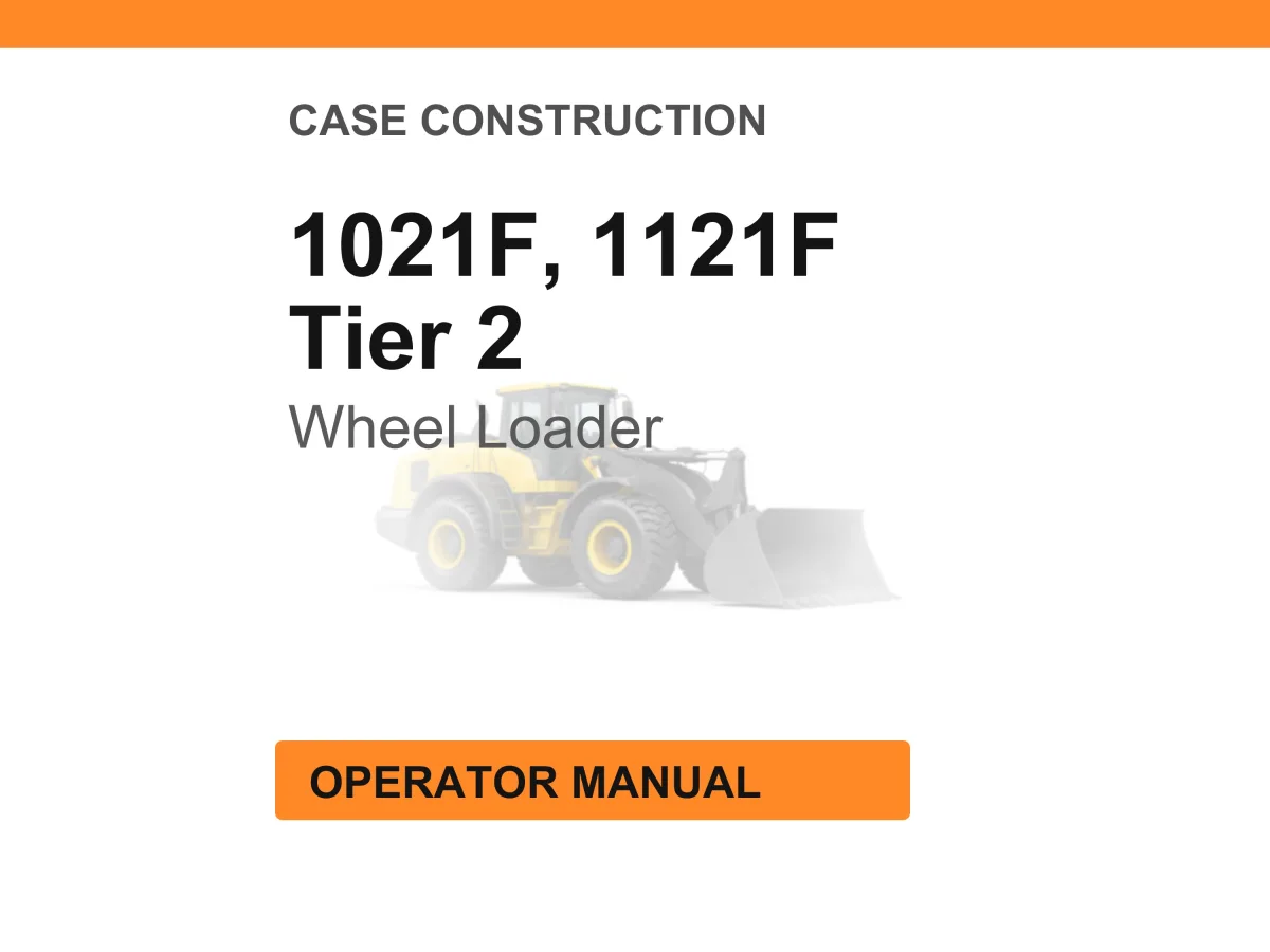 Case Construction 1021F, 1121F Tier 2 Wheel Loader Operator Manual