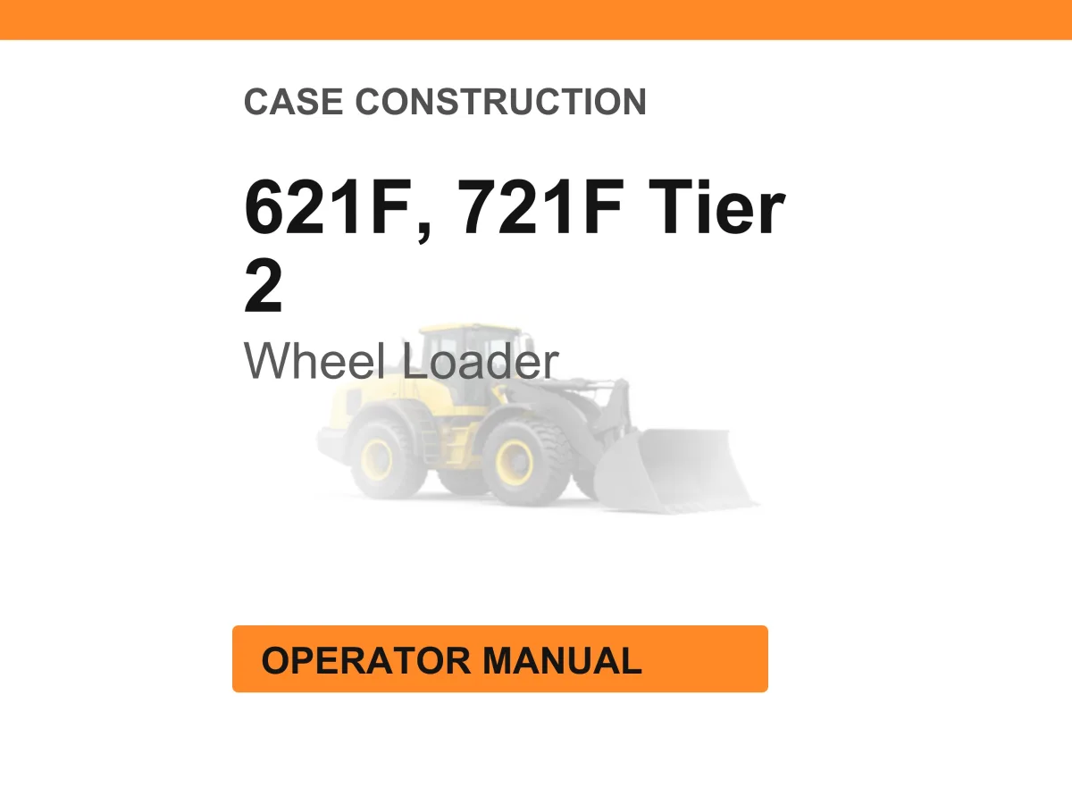 Case Construction 621F, 721F Tier 2 Wheel Loader Operator Manual