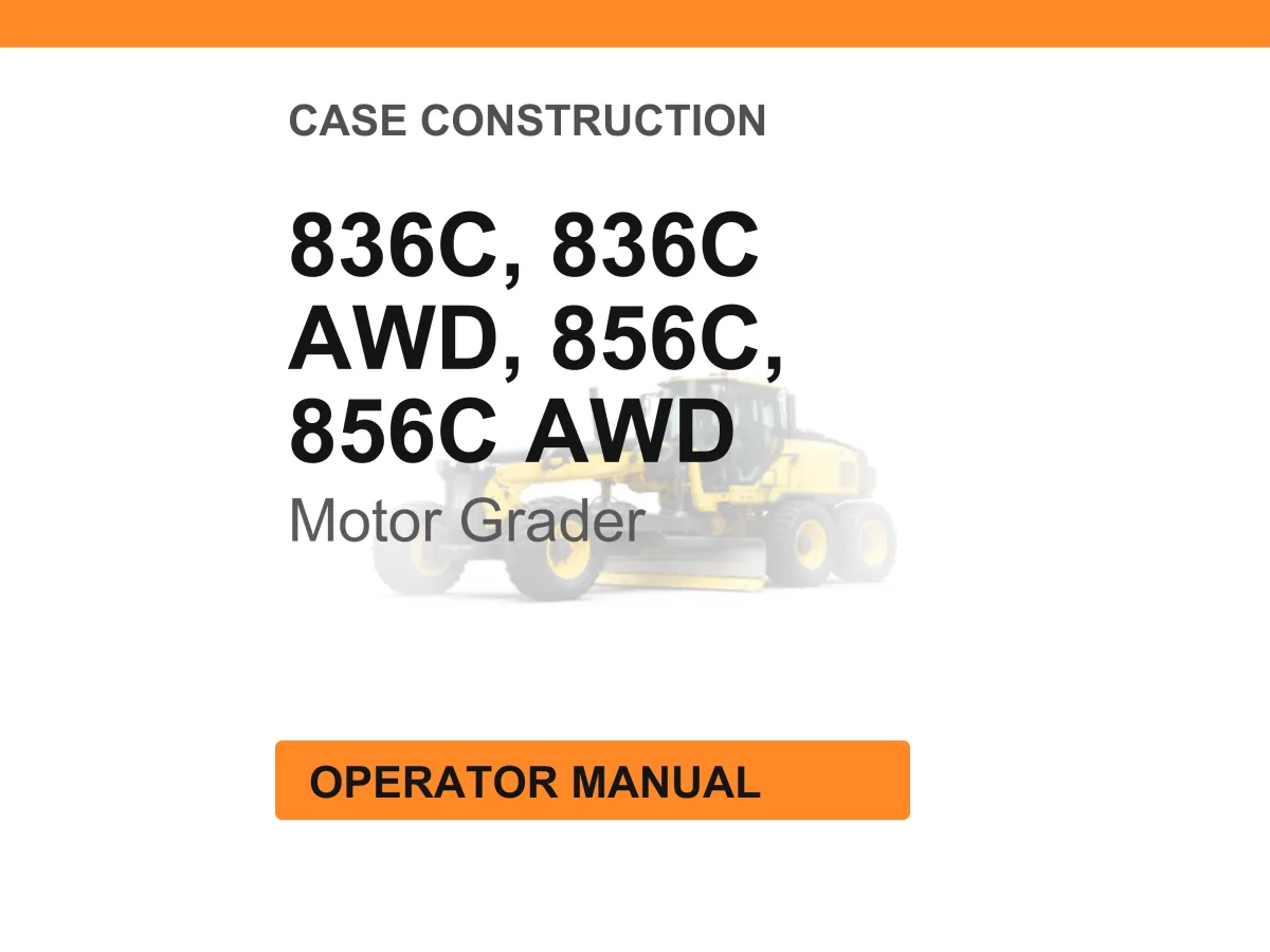 Case Construction 836C, 836C AWD, 856C, 856C AWD Motor Grader Operator Manual cover