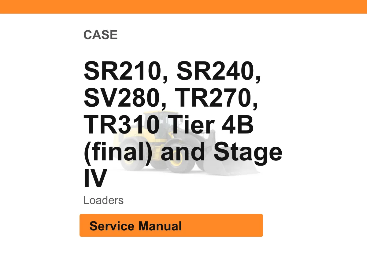 Case Sr210, Sr240, Sv280, Tr270, Tr310 Tier 4B (Final) And Stage Iv Loaders Service Manual PDF | Workshop Repair | Instant Download cover