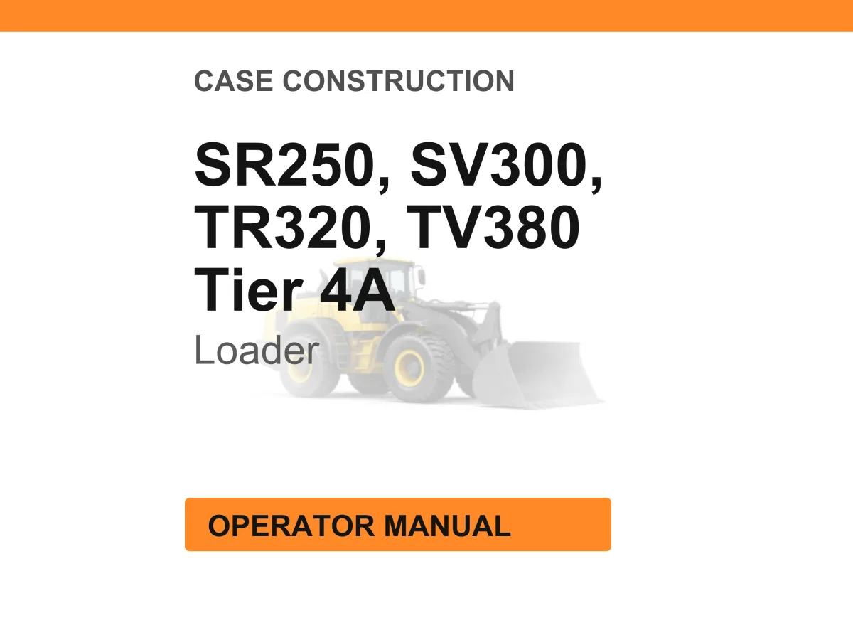 Case Construction SR250, SV300, TR320, TV380 Tier 4A Loader Operator Manual