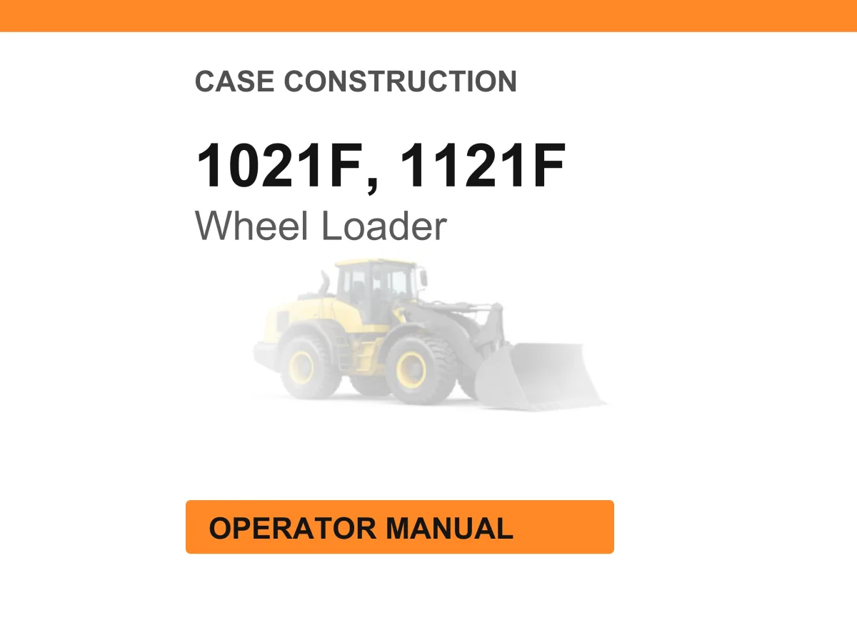 Case Construction 1021F, 1121F Wheel Loader Operator Manual