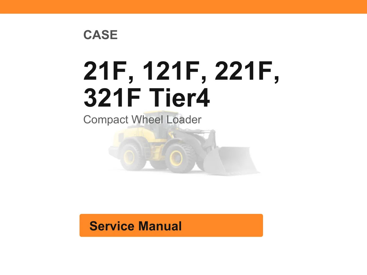 Case 21F, 121F, 221F, 321F Tier4 Compact Wheel Loader Service Manual Pdf | Workshop Repair | Instant Download
