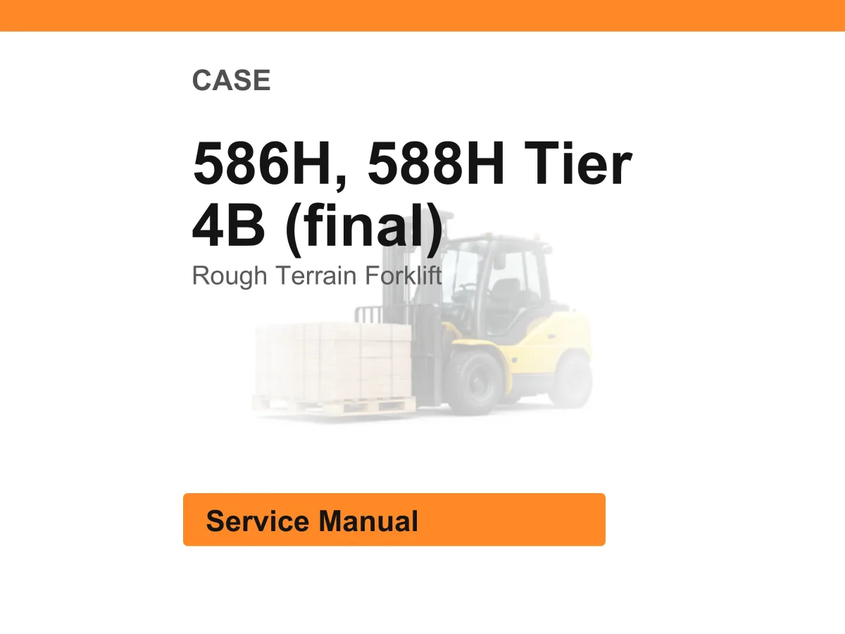 Case 586H, 588H Tier 4B (Final) Rough Terrain Forklift Service Manual Pdf | Workshop Repair | Instant Download