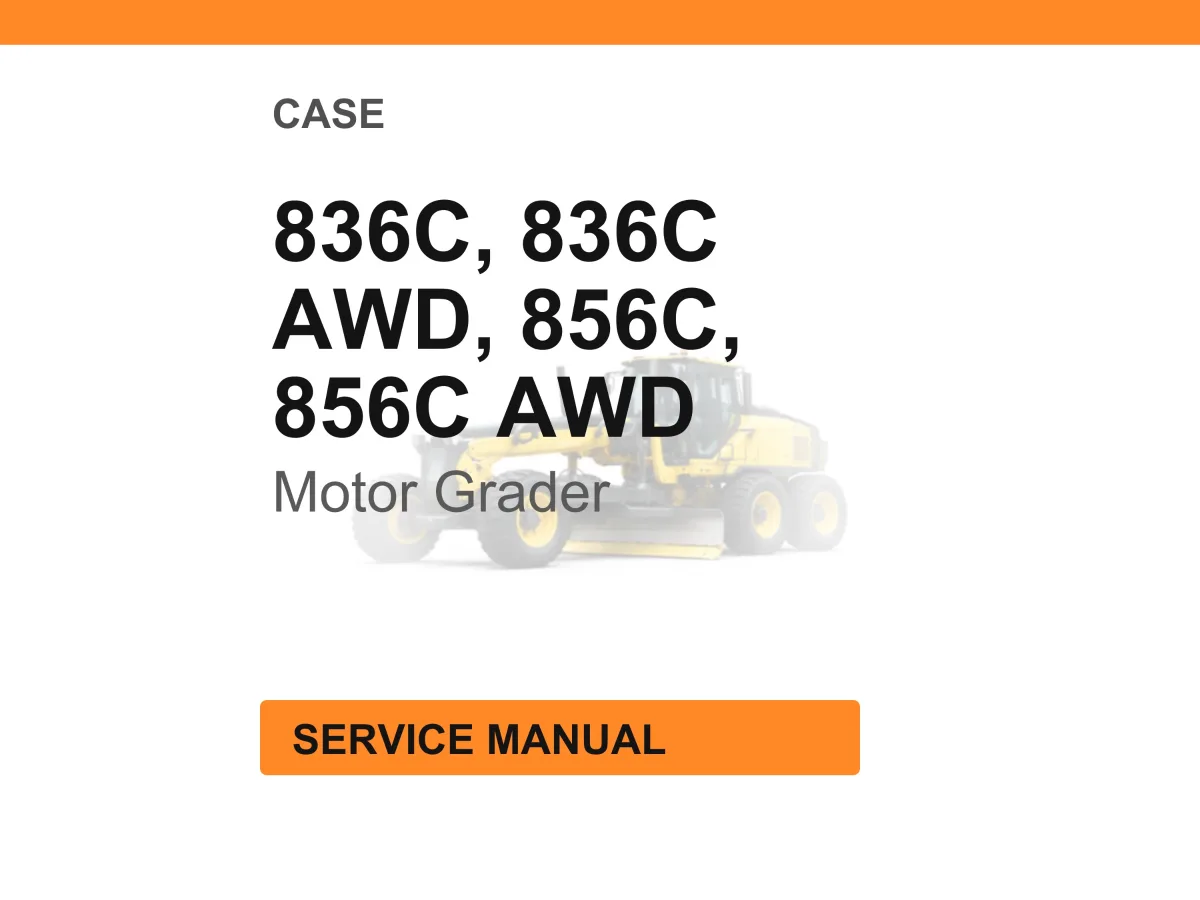 Case Construction 836C, 836C AWD, 856C, 856C AWD Motor Grader Service Manual