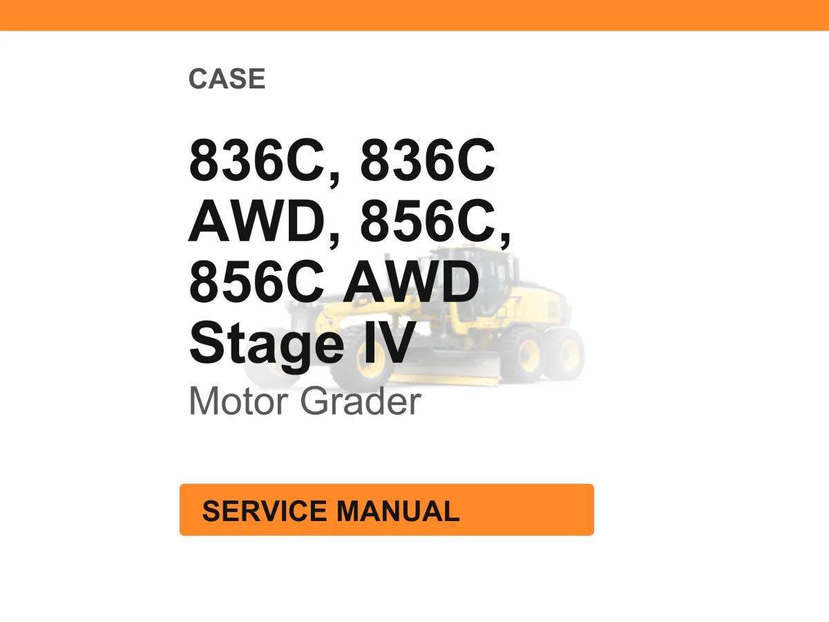 Case Construction 836C, 836C AWD, 856C, 856C AWD Stage IV Motor Grader Service Manual
