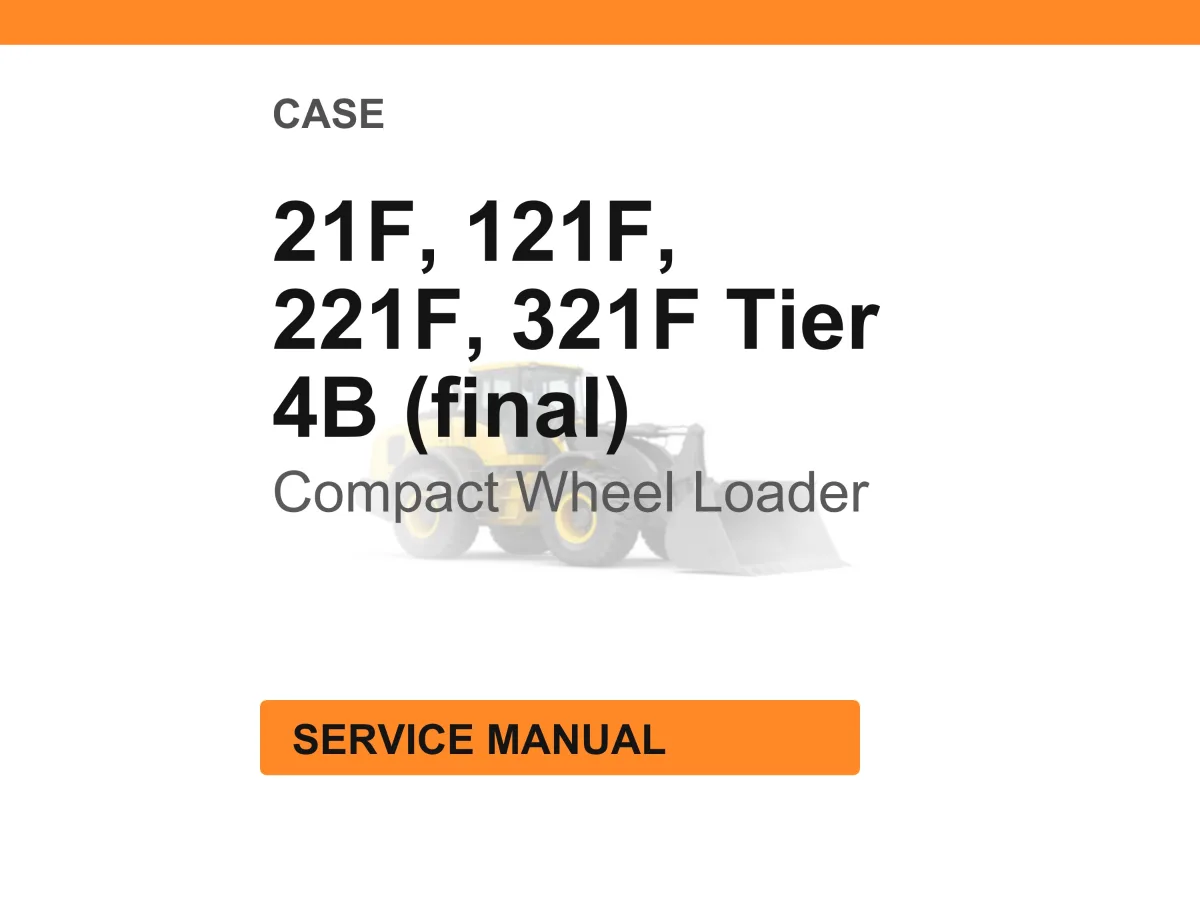 Case Construction 21F, 121F, 221F, 321F Tier 4B (final) Compact Wheel Loader Service Manual