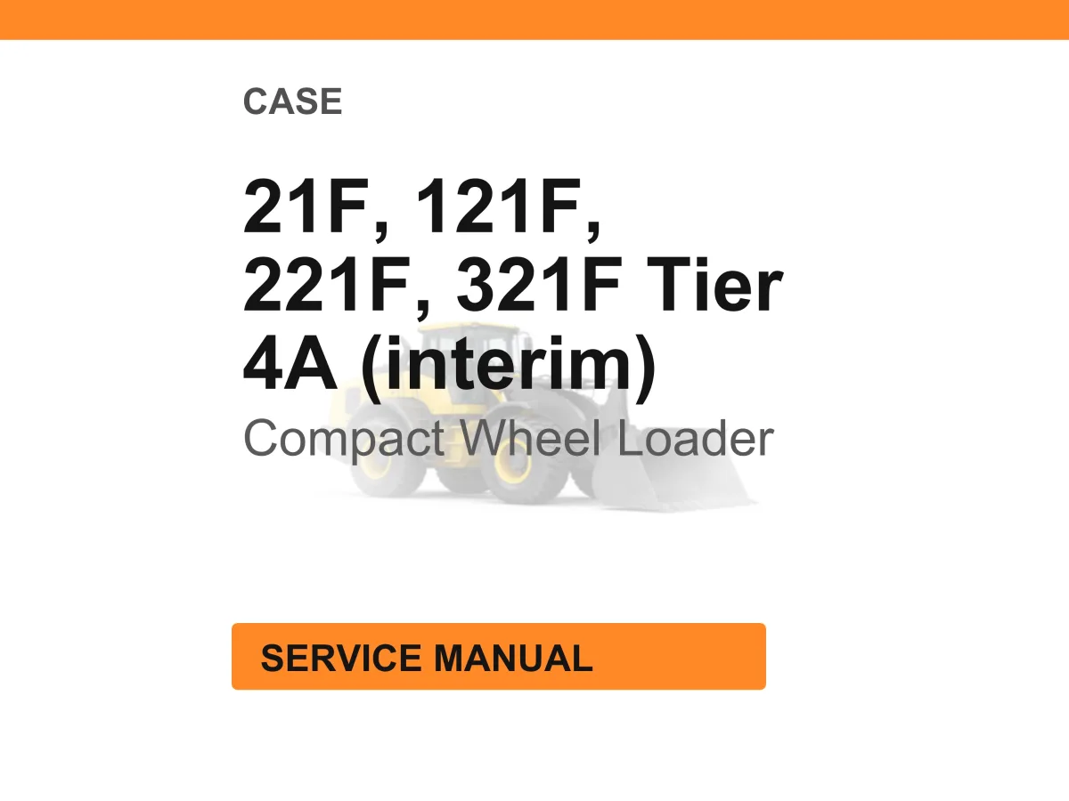 Case 21F, 121F, 221F, 321F Tier 4A (interim) Compact Wheel Loader Service Manual