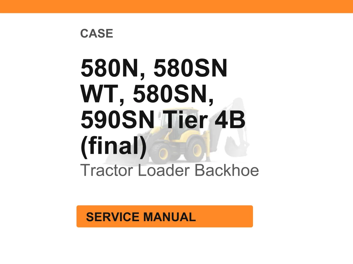 Case Construction 580N, 580SN WT, 580SN, 590SN Tier 4B (final) Tractor Loader Backhoe Service Manual