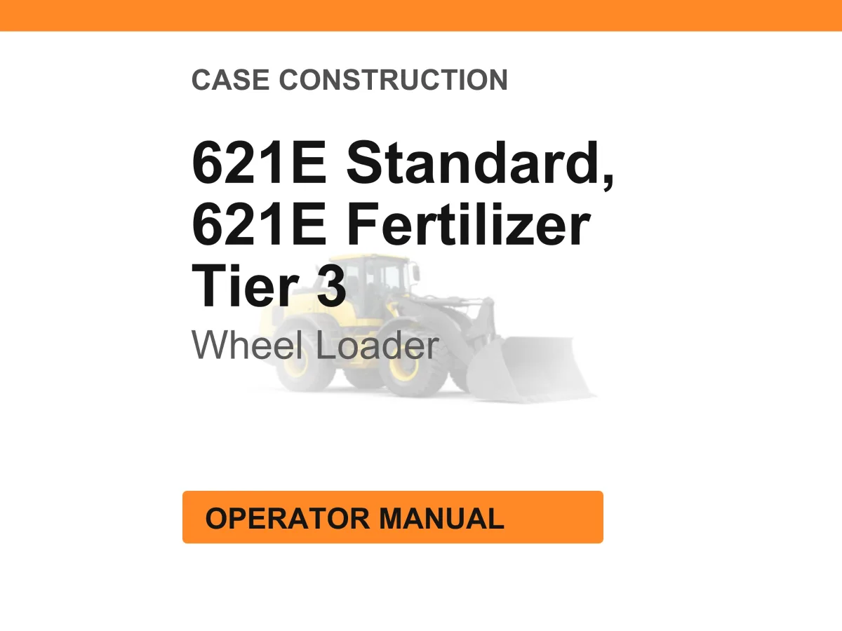 Case Construction 621E Standard & Fertilizer Tier 3 Wheel Loader Operator Manual cover