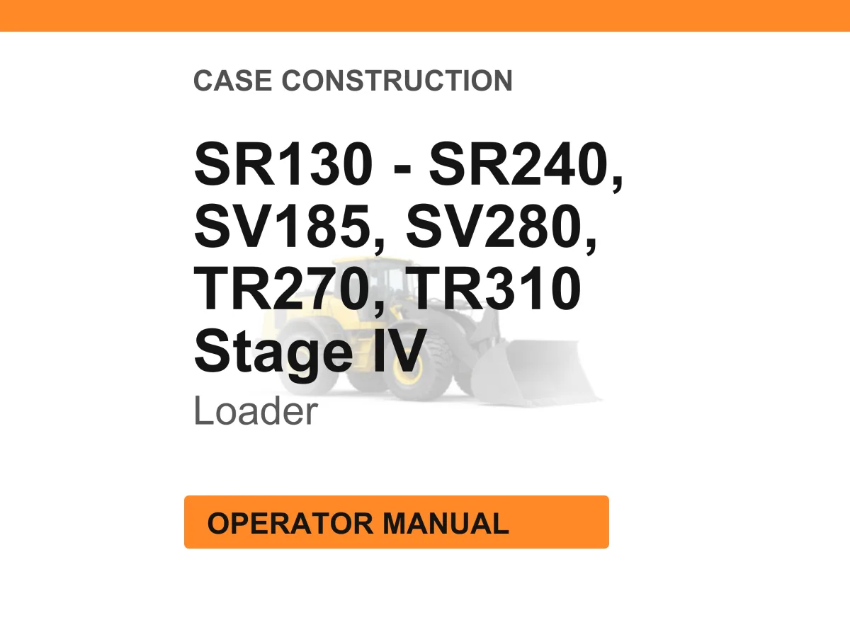 Case Construction SR130, SR160, SR175, SR210, SR240, SV185, SV280, TR270, TR310 Stage IV Loader Operator Manual cover
