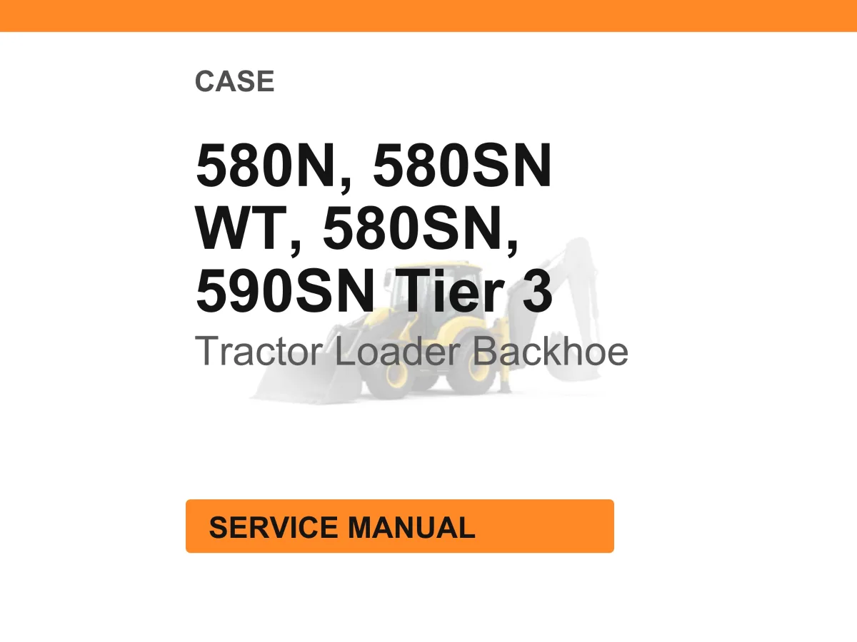 Case Construction 580N, 580SN WT, 580SN, 590SN Tier 3 Tractor Loader Backhoe Service Manual