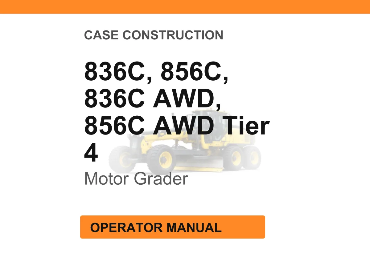 Case Construction 836C, 856C, 836C AWD, 856C AWD Tier 4 Motor Grader Operator Manual cover