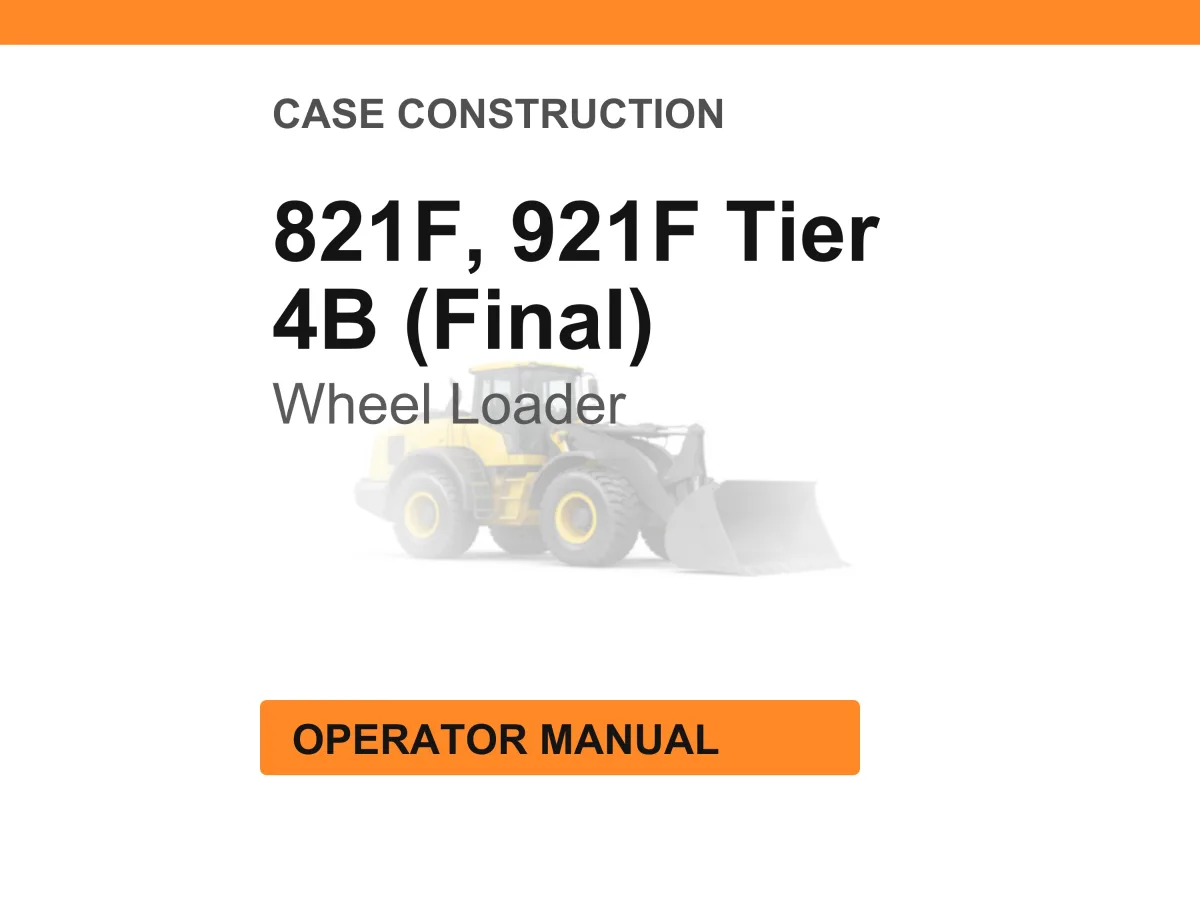 Case Construction 821F, 921F Tier 4B (Final) Wheel Loader Operator Manual