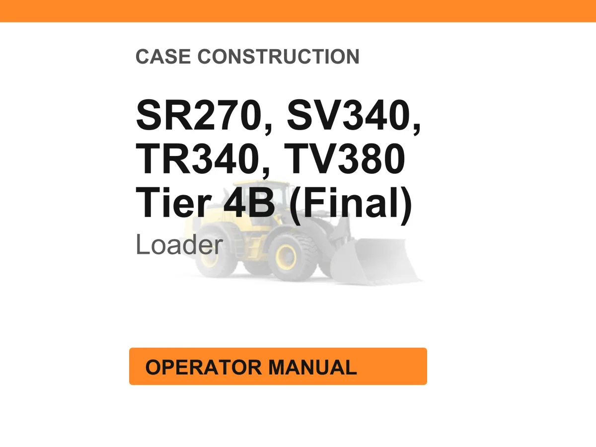 Case Construction SR270, SV340, TR340, TV380 Tier 4B (Final) Skid Steer and Compact Track Loader Operator Manual
