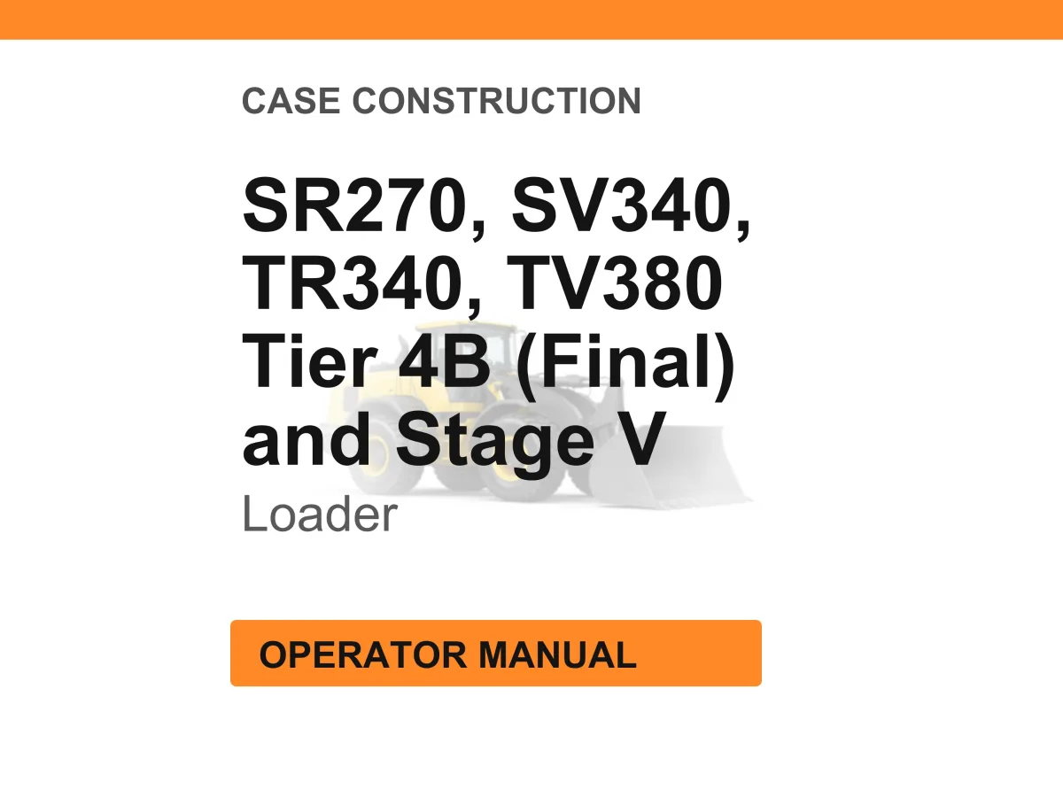 Case Construction SR270, SV340, TR340, TV380 Tier 4B (Final) and Stage V Skid Steer and Compact Track Loader Operator Manual cover