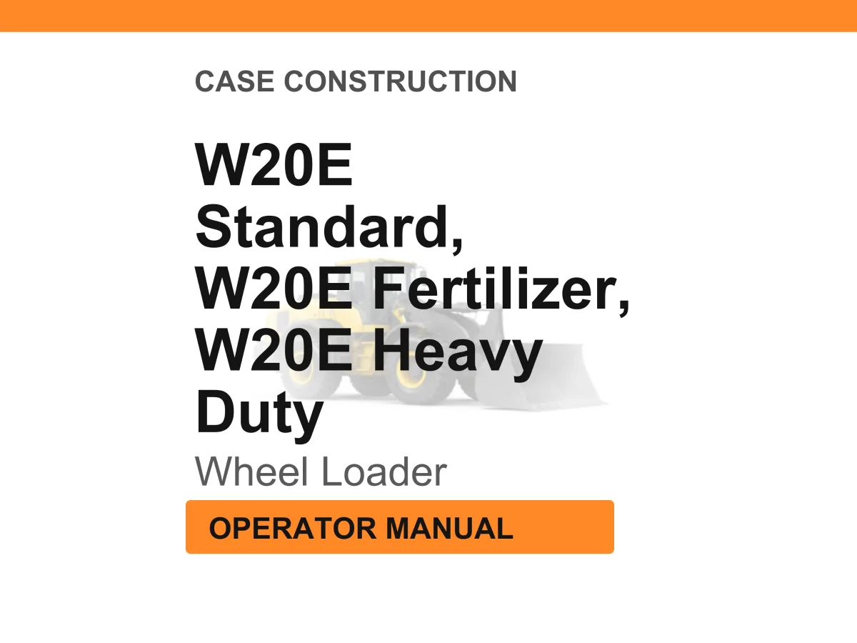 Case Construction W20E Standard, W20E Fertilizer, W20E Heavy Duty Wheel Loader Operator Manual cover