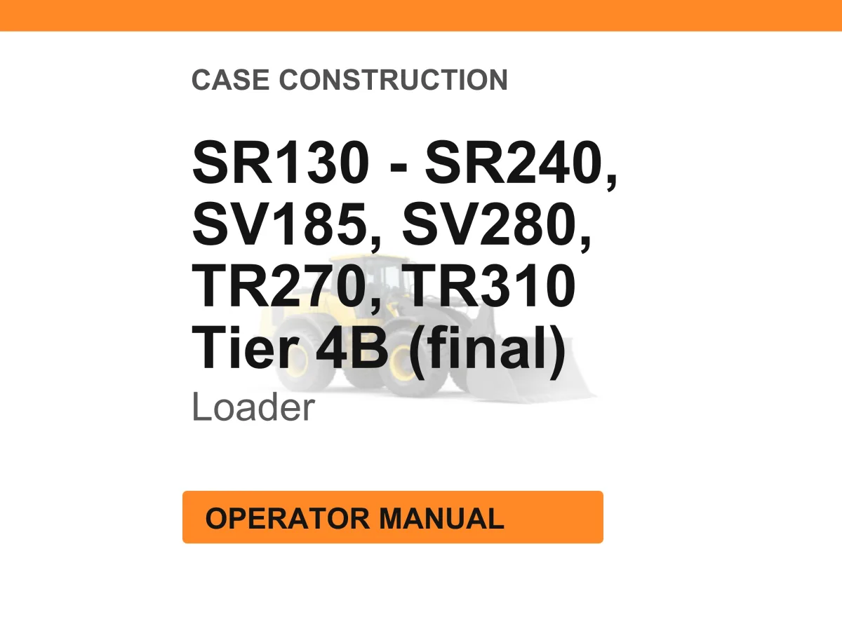 Case Construction SR130, SR210, SR160, SR240, SR175, SV185, SV280, TR270, TR310 Tier 4B (final) Operator Manual