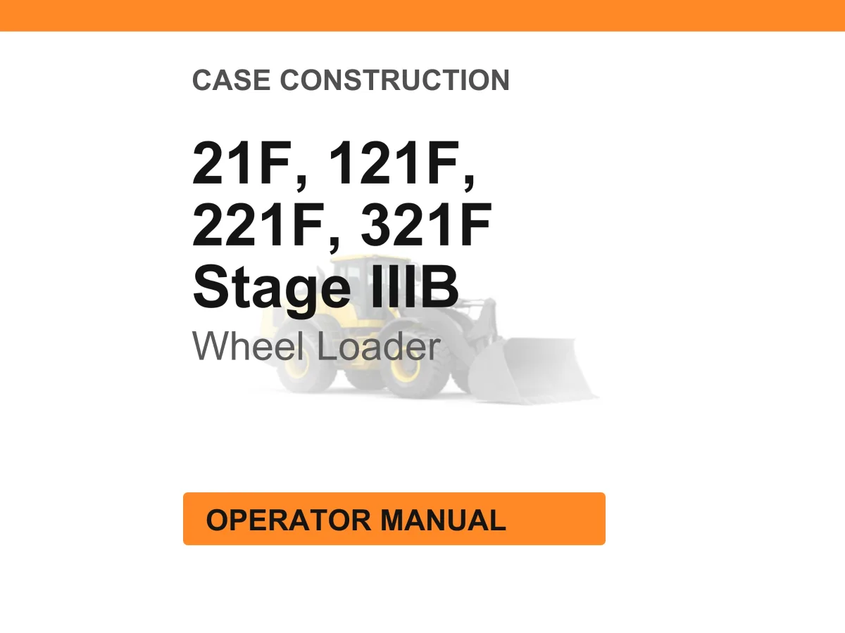 Case Construction 21F, 121F, 221F, 321F Stage IIIB Wheel Loader Operator Manual cover