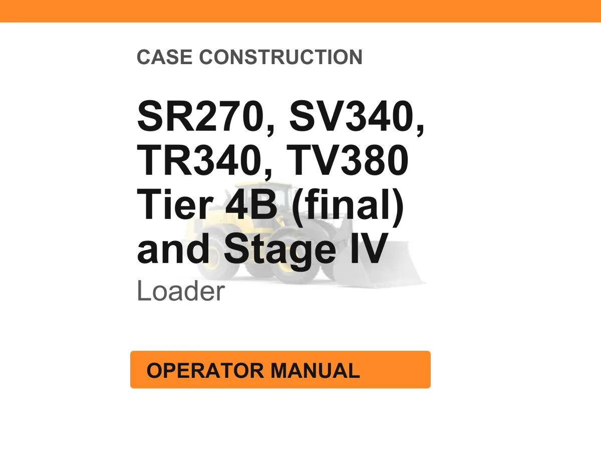 Case Construction SR270, SV340, TR340, TV380 Tier 4B (final) and Stage IV Skid Steer and Compact Track Loader Operator Manual cover