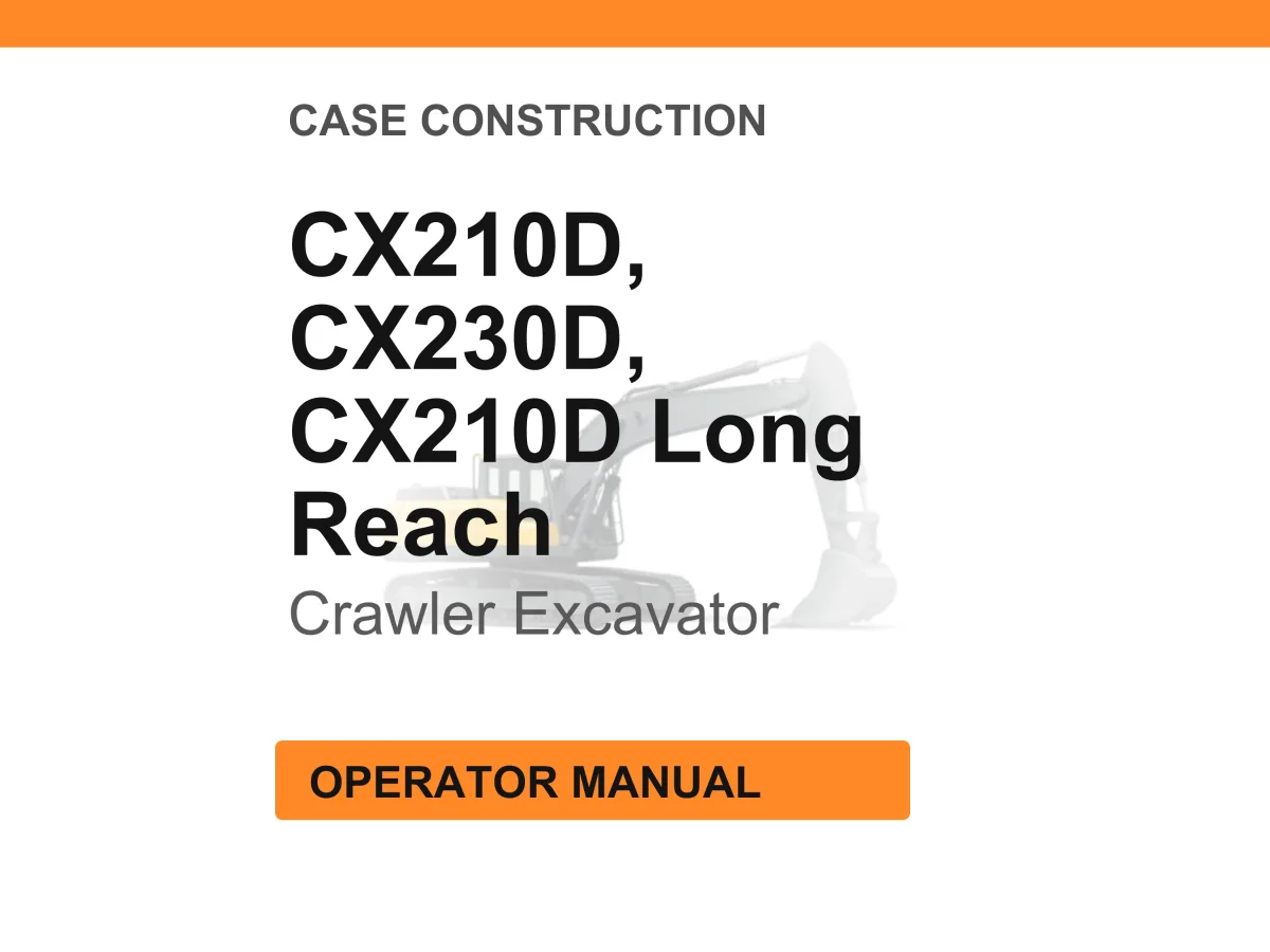 Case Construction CX210D, CX230D, CX210D Long Reach Crawler Excavator Operator Manual