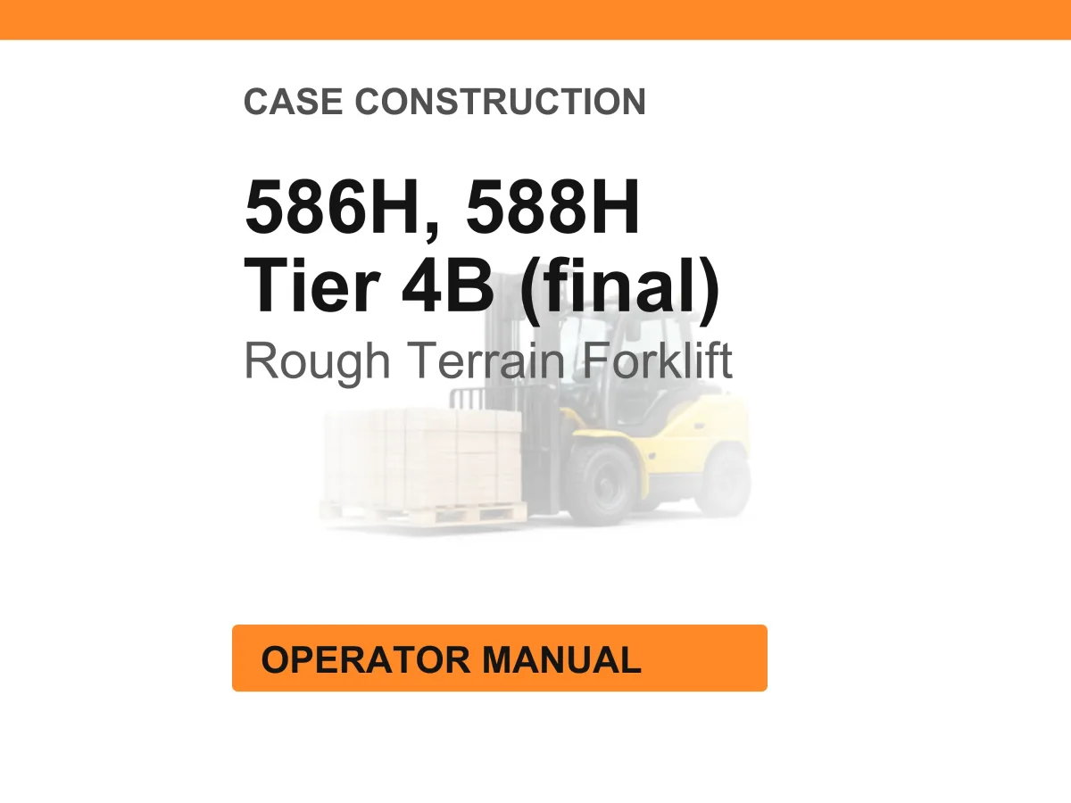 Case Construction 586H, 588H Tier 4B (final) Rough Terrain Forklift Operator Manual