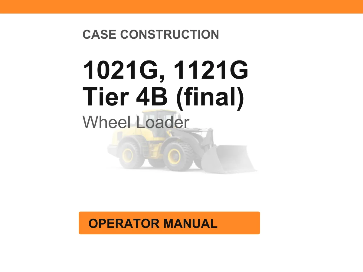 Case Construction 1021G, 1121G Tier 4B (final) Wheel Loader Operator Manual cover