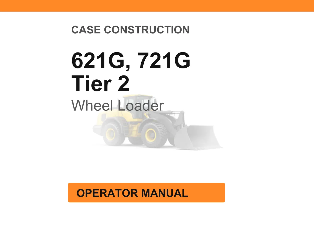 Case Construction 621G, 721G Tier 2 Wheel Loader Operator Manual
