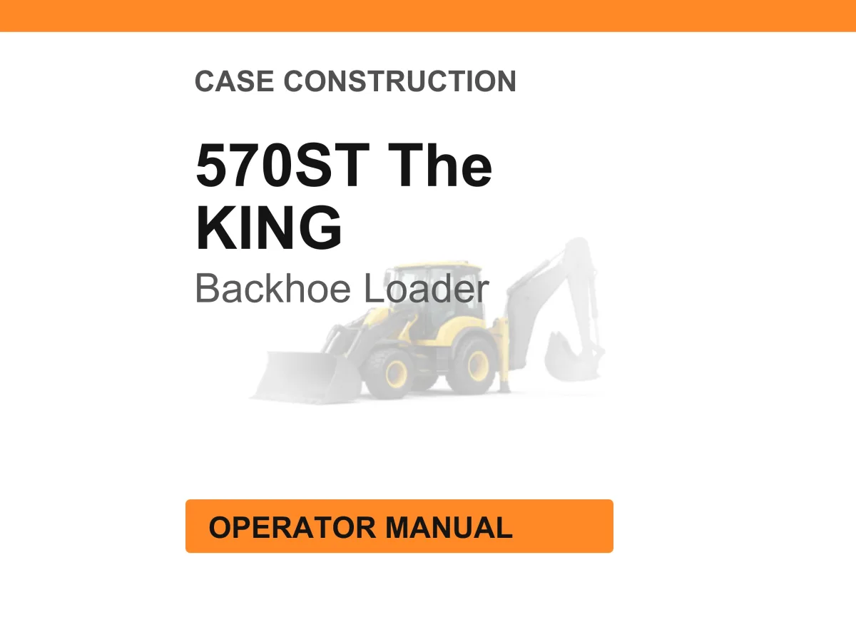 Case Construction 570ST The KING Backhoe Loader Operator Manual