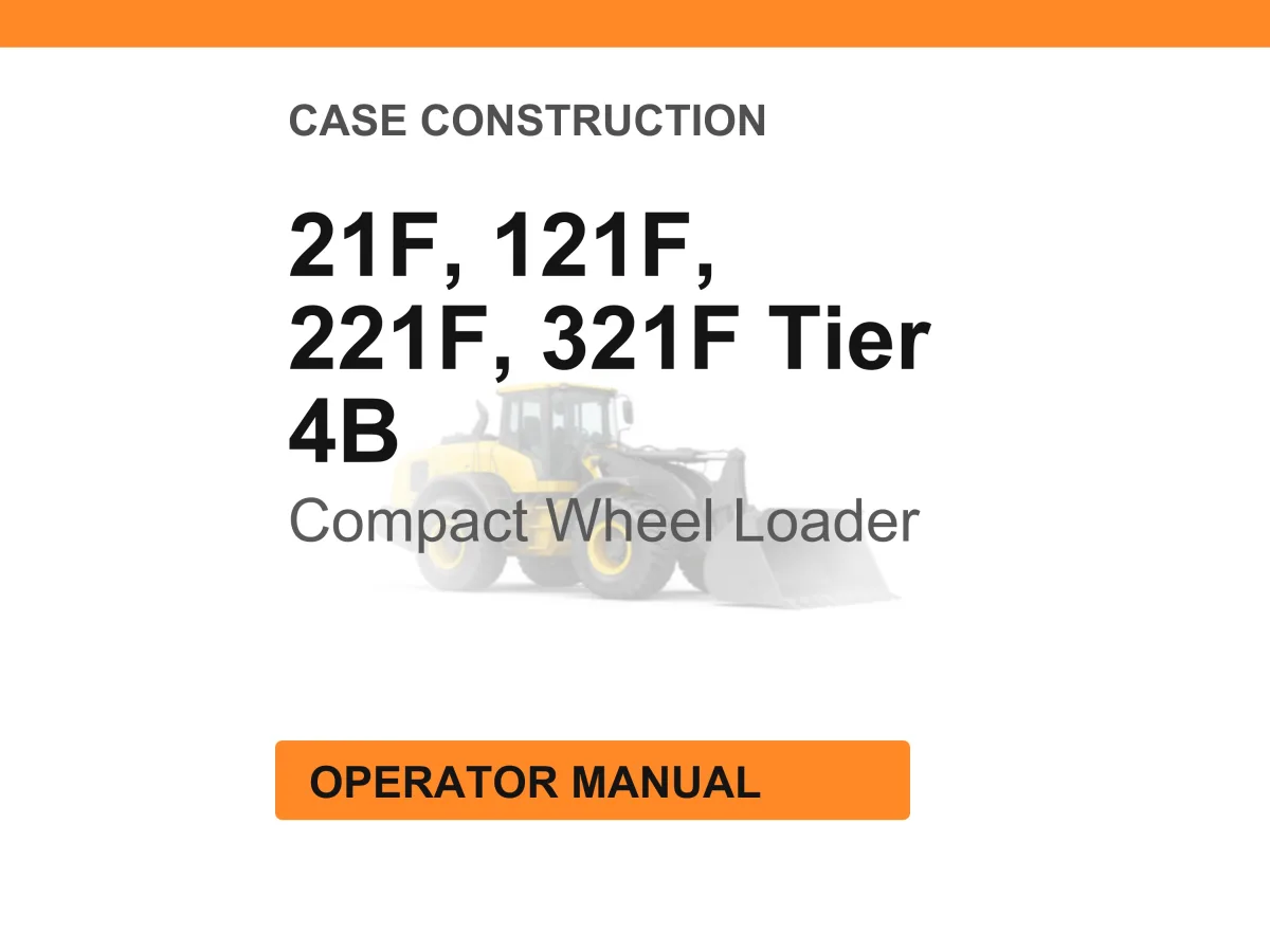 Case Construction 21F, 121F, 221F, 321F Tier 4B Compact Wheel Loader Operator Manual
