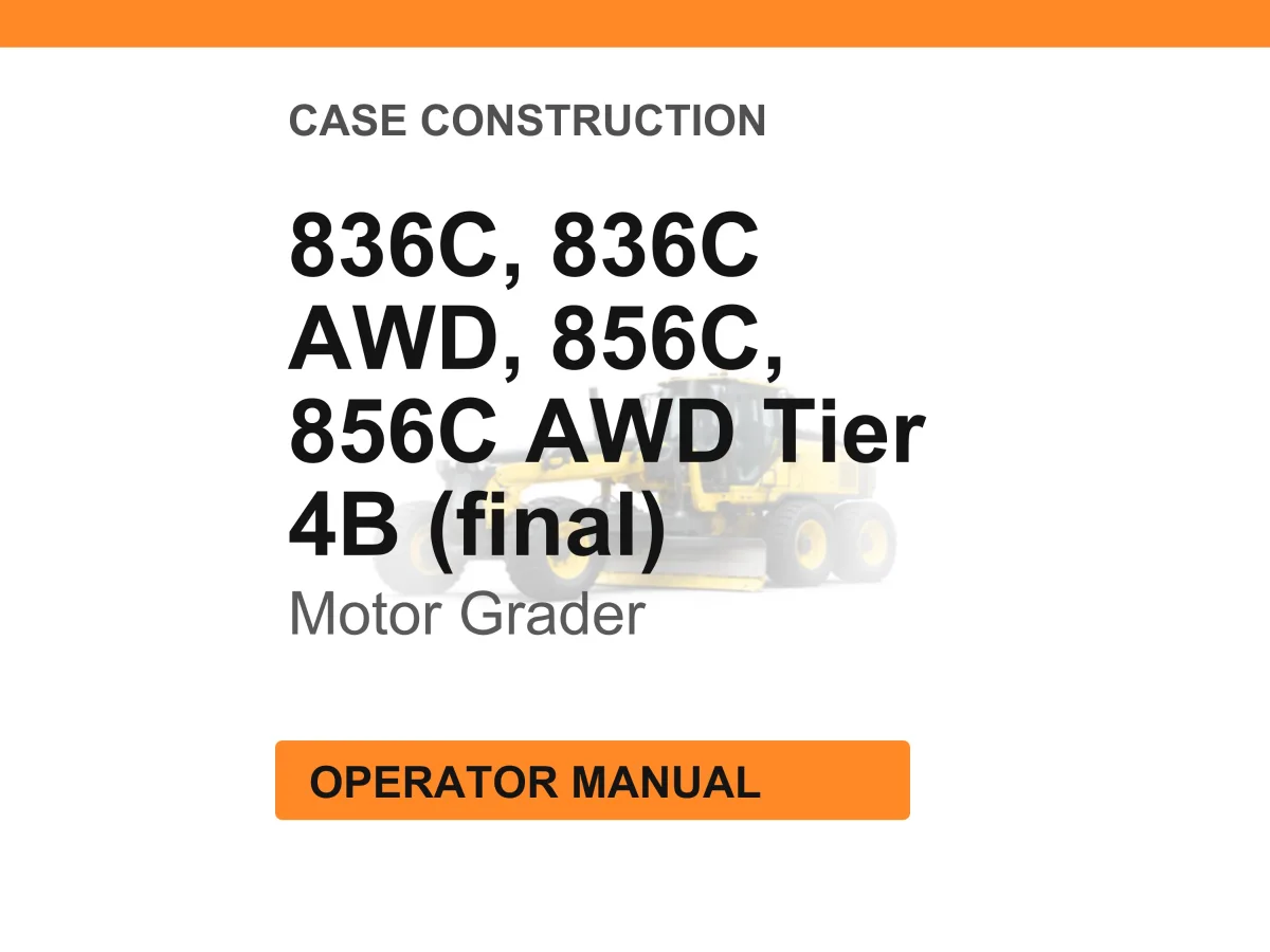 Case Construction 836C, 836C AWD, 856C, 856C AWD Tier 4B (final) Motor Grader Operator Manual cover