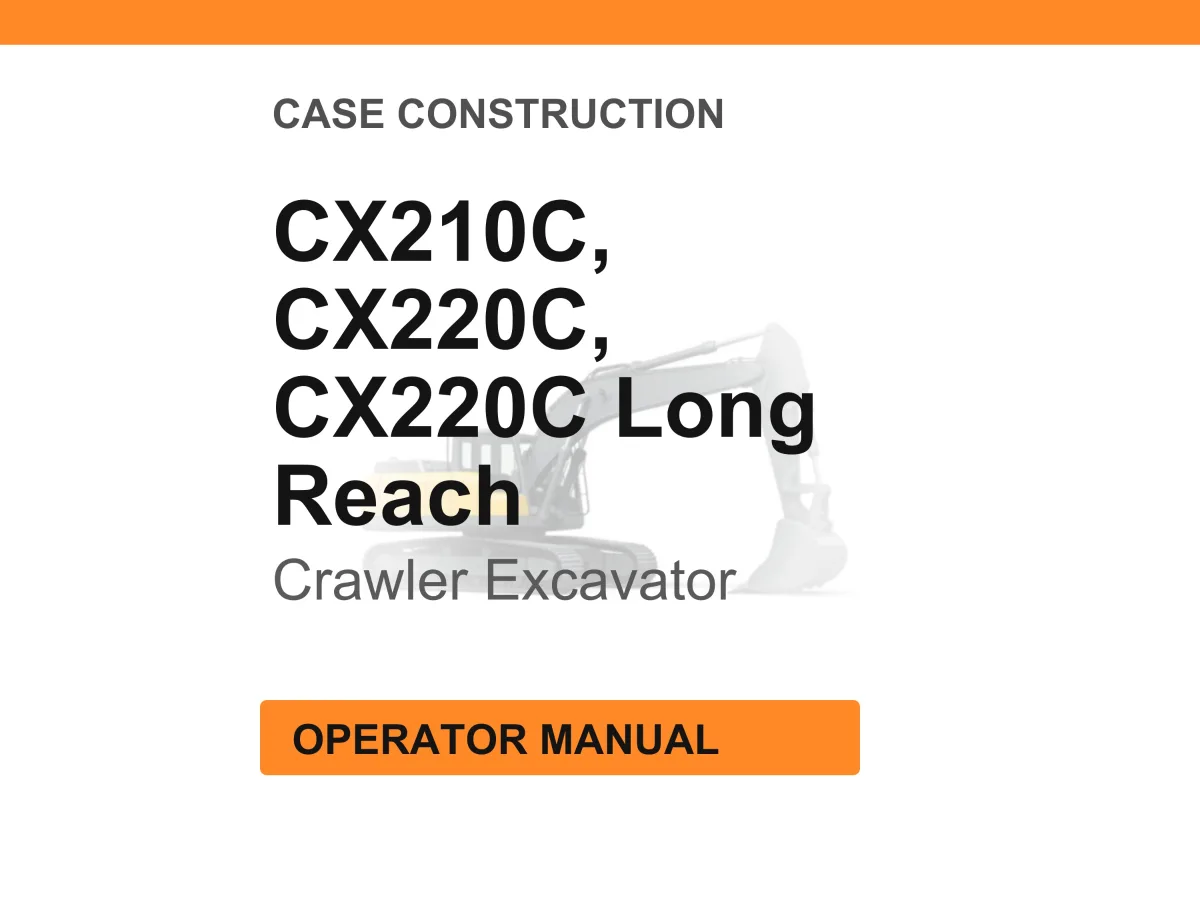 Case Construction CX210C, CX220C, CX220C Long Reach Crawler Excavator Operator Manual