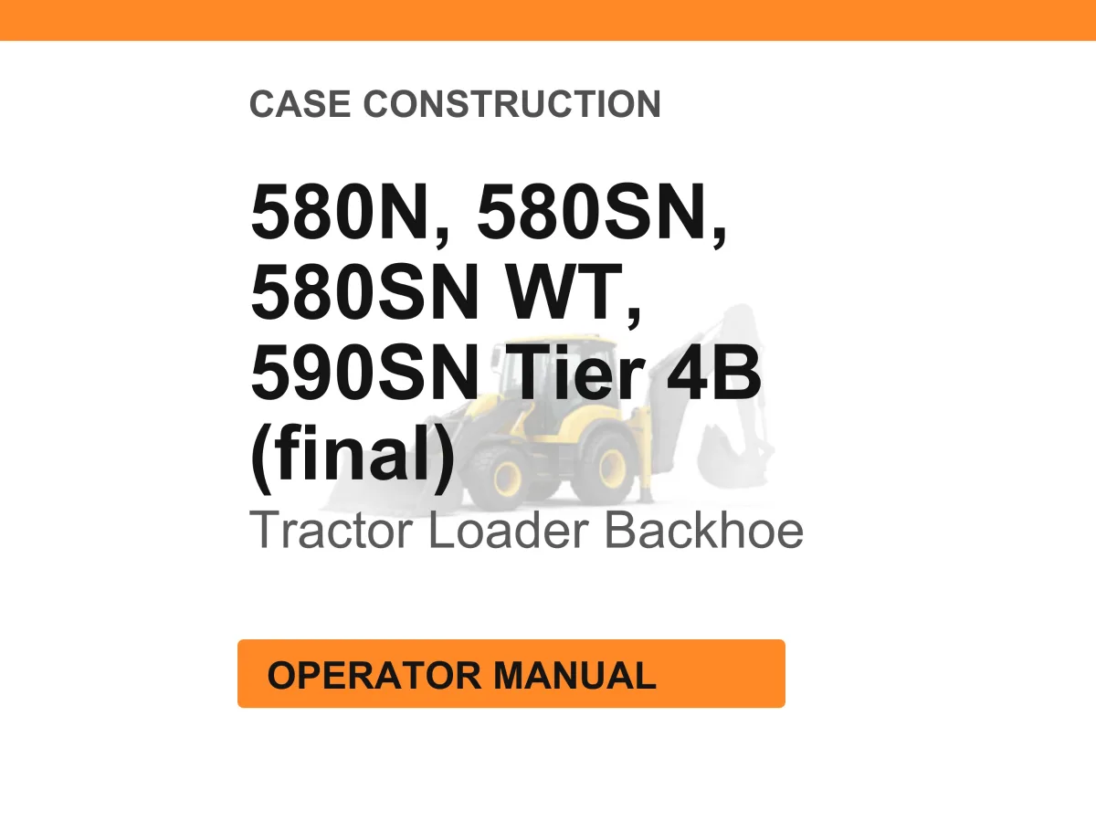 Case Construction 580N, 580SN, 580SN WT, 590SN Tier 4B (final) Tractor Loader Backhoe Operator Manual
