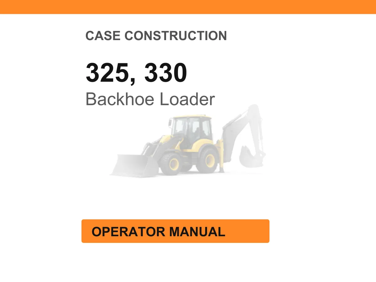 Case 325, 330 Backhoe Loader Operator Manual