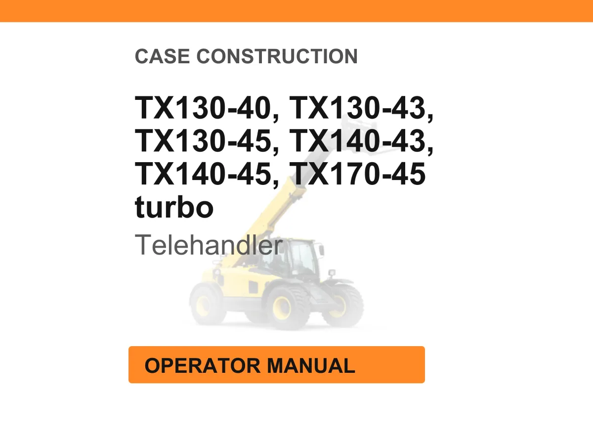 Case Construction TX130-40, TX130-43, TX130-45, TX140-43, TX140-45, TX170-45 turbo Telehandler Operator Manual