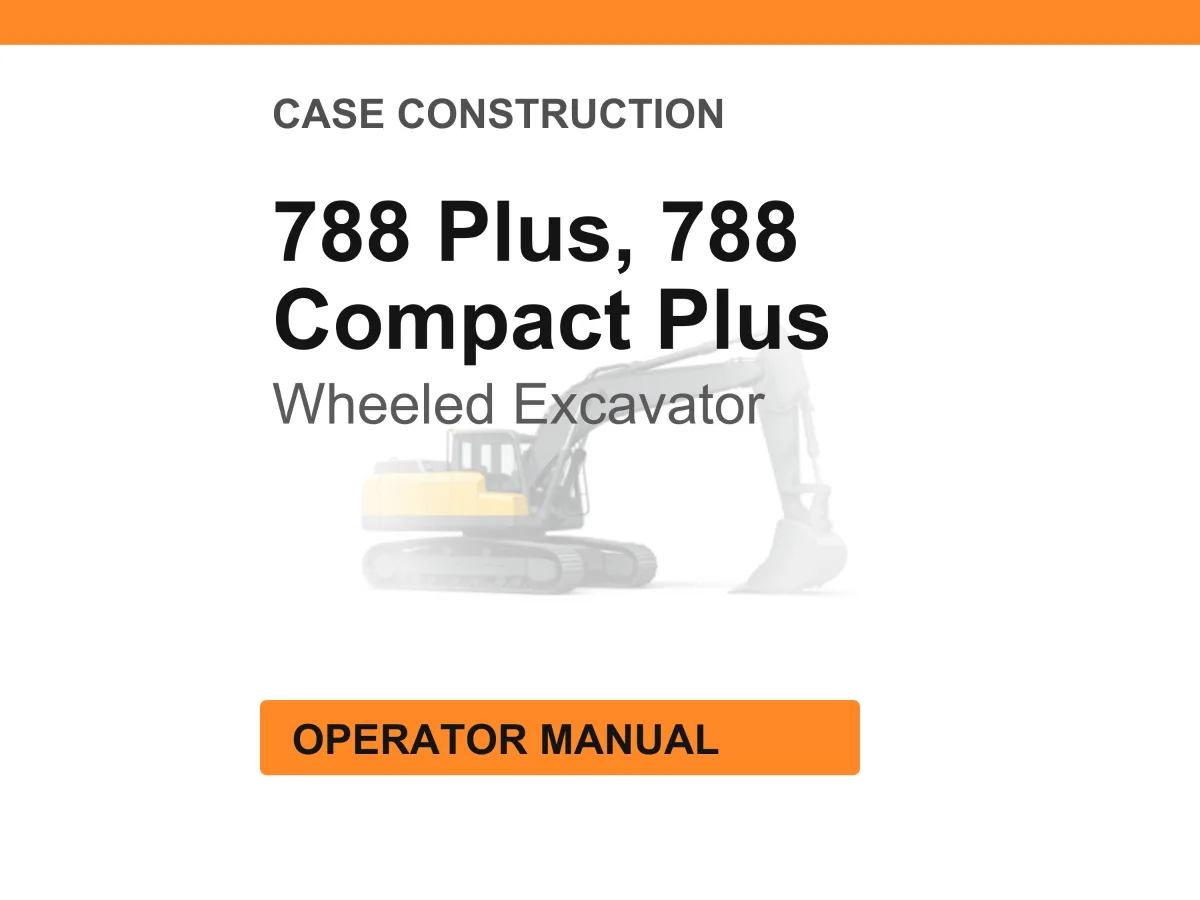 Case Construction 788 Plus/Compact Plus Wheeled Excavator Operator Manual