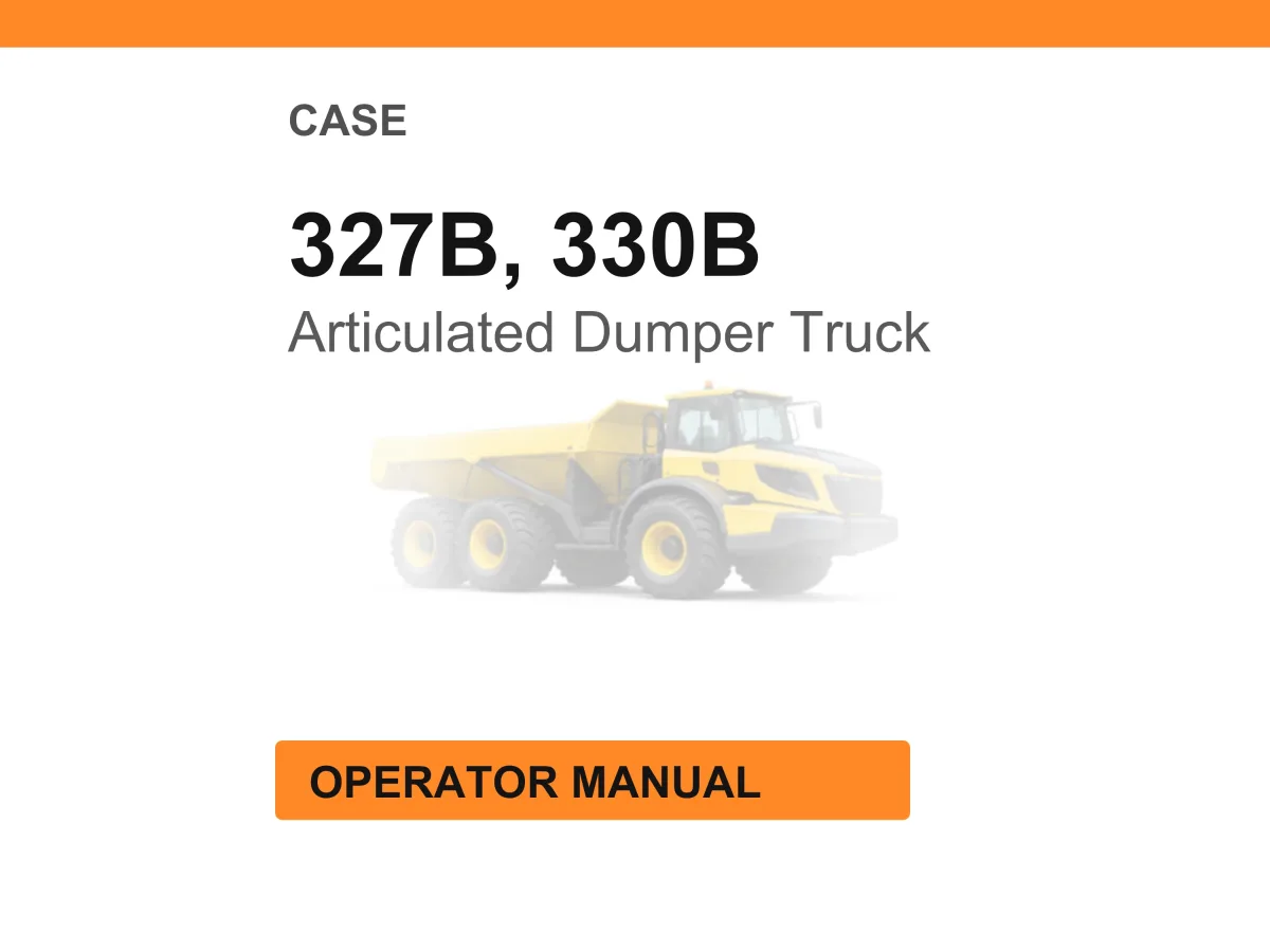 Case 327B and 330B Articulated Dumper Truck Operator Manual