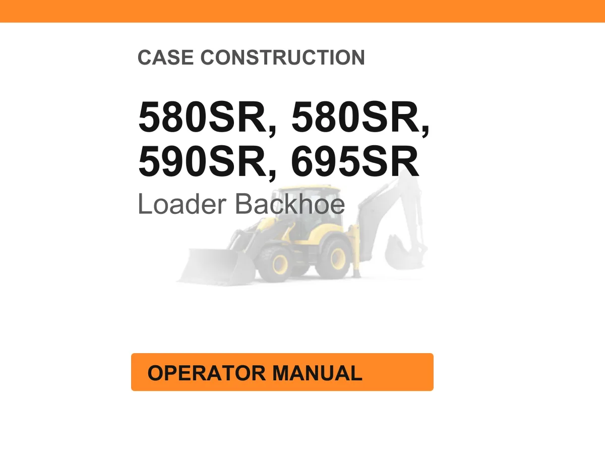 Case Construction 580SR, 580SR, 590SR, 695SR Series 3 Loader Backhoes Operator Manual