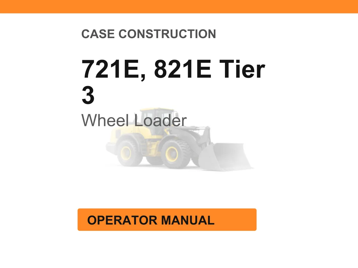 Case Construction 721E, 821E Tier 3 Wheel Loader Operator Manual