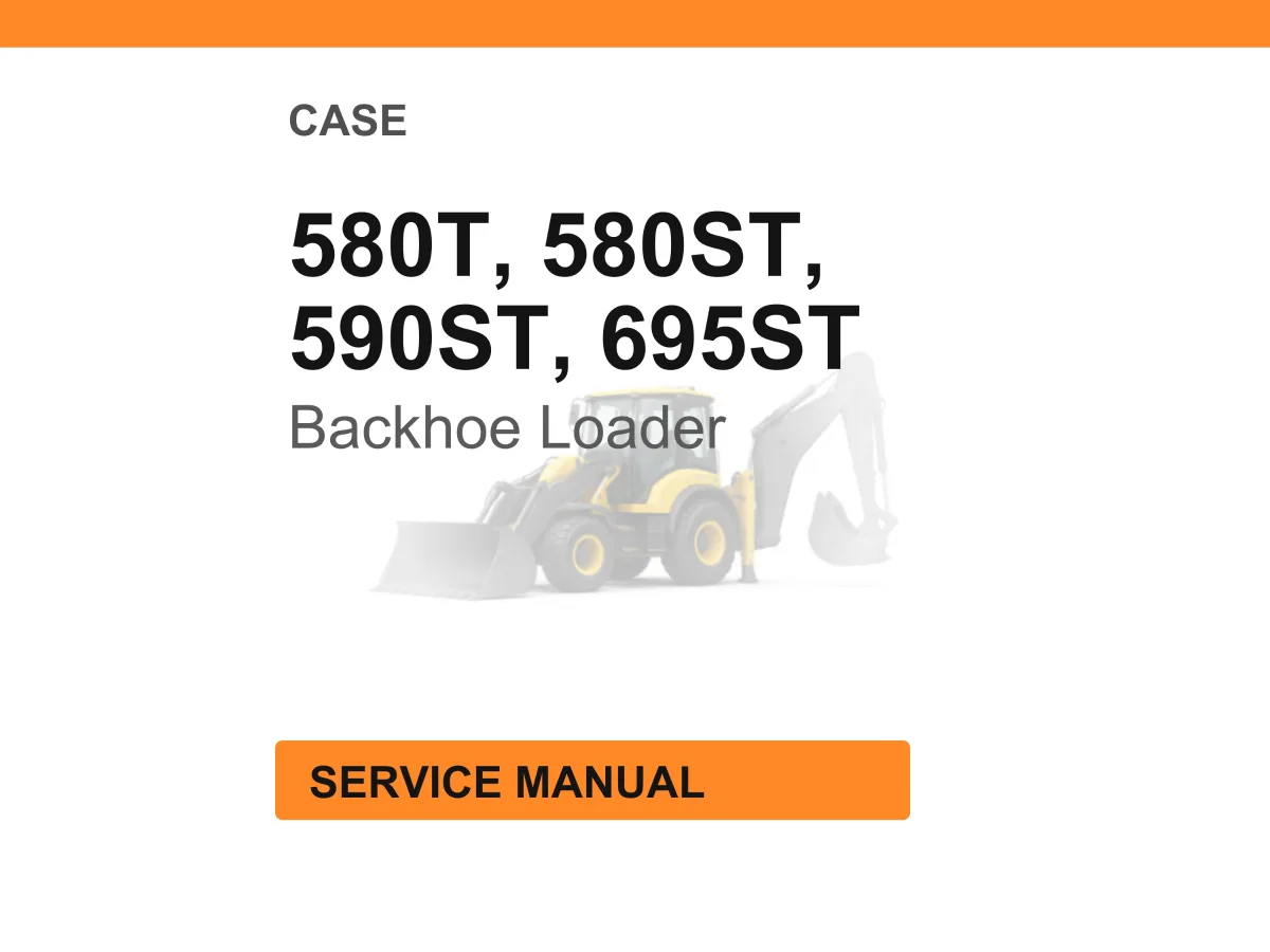 Case Construction 580T, 580ST, 590ST, 695ST Backhoe Loaders Service Manual