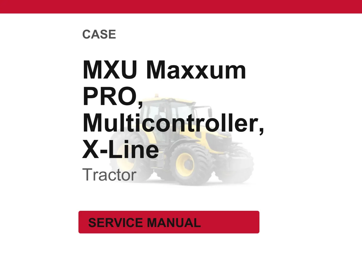 Case MXU Maxxum PRO Multicontroller, X-Line Series Tractor Service Repair Workshop Manual | Instant PDF Download