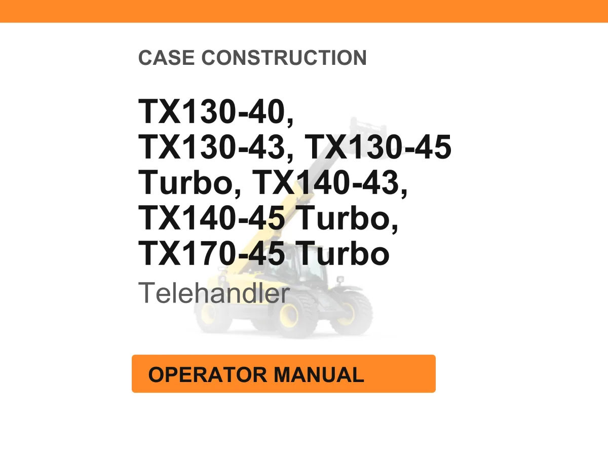 Case Construction TX130-40, TX130-43, TX130-45 Turbo, TX140-43, TX140-45 Turbo, TX170-45 Turbo Telehandler Operator Manual