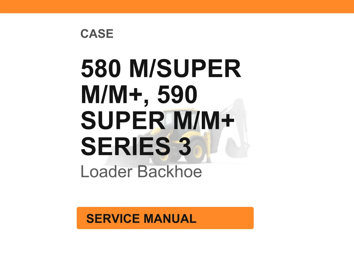 Case 580M, 580 SUPER M, 580 SUPER M+, 590 SUPER M, 590 SUPER M+ SERIES 3 Loader Backhoe Service Manual cover
