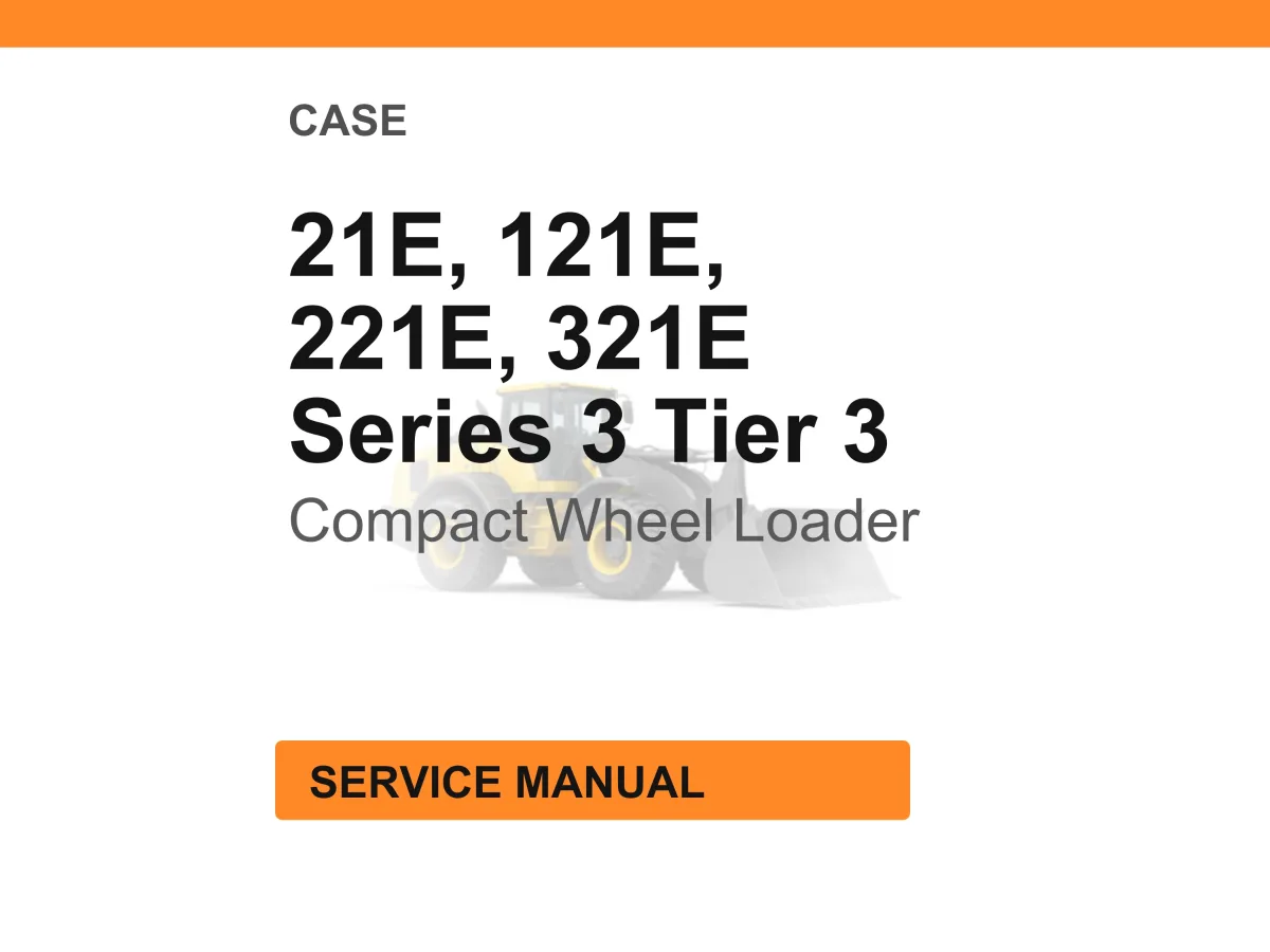 Case 21E, 121E, 221E, 321E Series 3 Tier 3 Compact Wheel Loader Service Manual cover
